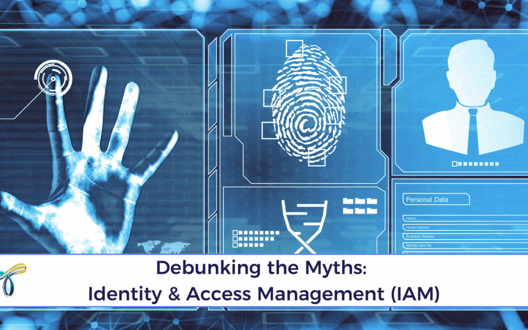 Debunking the Myths: Identity & Access Management (IAM)